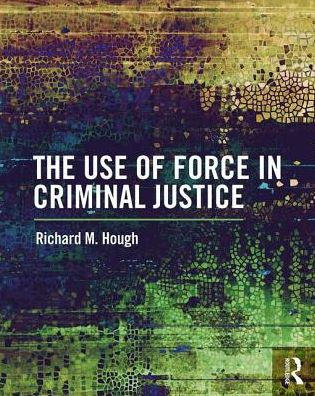 The Use of Force Criminal Justice