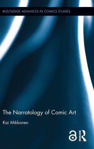 Title: The Narratology of Comic Art / Edition 1, Author: Kai Mikkonen