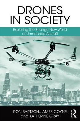 Drones in Society: Exploring the strange new world of unmanned aircraft / Edition 1