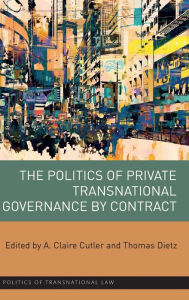 Title: The Politics of Private Transnational Governance by Contract / Edition 1, Author: A. Claire Cutler