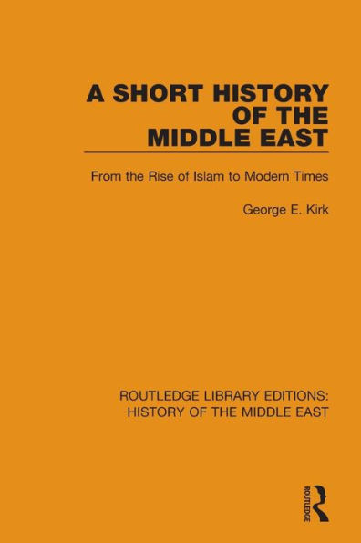 A Short History of the Middle East: From the Rise of Islam to Modern Times / Edition 1