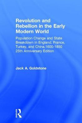 Revolution and Rebellion in the Early Modern World: Population Change and State Breakdown in England, France, Turkey, and China,1600-1850; 25th Anniversary Edition