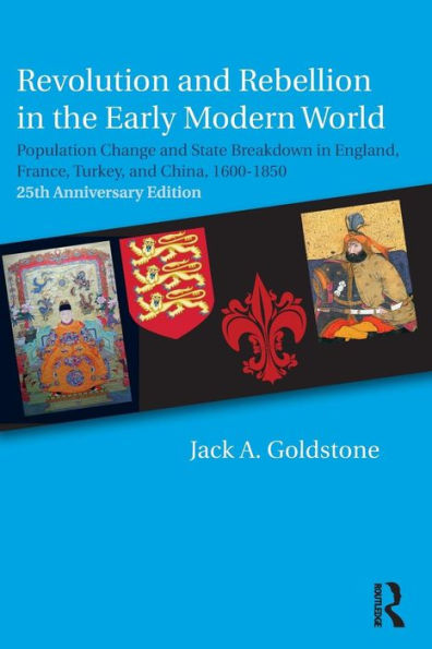 Revolution and Rebellion in the Early Modern World: Population Change and State Breakdown in England, France, Turkey, and China,1600-1850; 25th Anniversary Edition / Edition 2