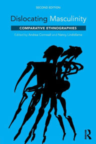 Title: Dislocating Masculinity: Comparative Ethnographies / Edition 2, Author: Andrea Cornwall