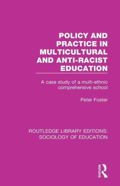 Policy and Practice in Multicultural and Anti-Racist Education: A case study of a multi-ethnic comprehensive school / Edition 1