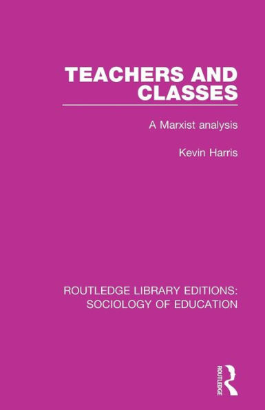 Teachers and Classes: A Marxist analysis / Edition 1
