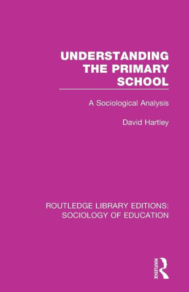 Understanding the Primary School: A Sociological Analysis / Edition 1