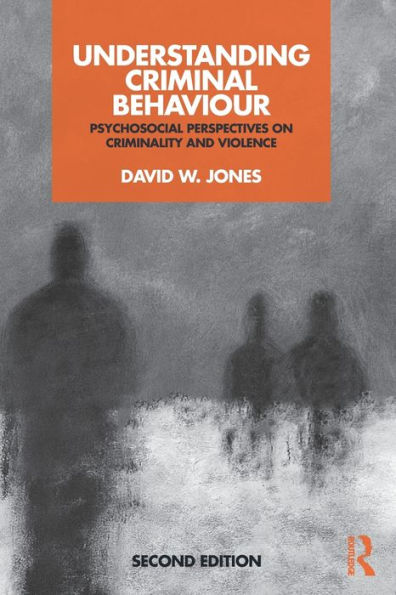 Understanding Criminal Behaviour: Psychosocial Perspectives on Criminality and Violence / Edition 2