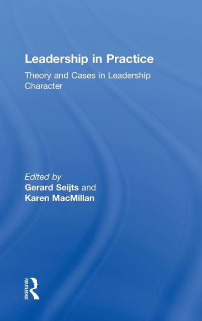 Leadership in Practice: Theory and Cases in Leadership Character ...