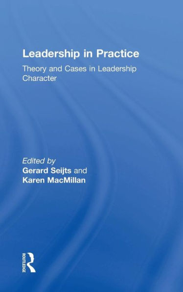 Leadership in Practice: Theory and Cases in Leadership Character / Edition 1