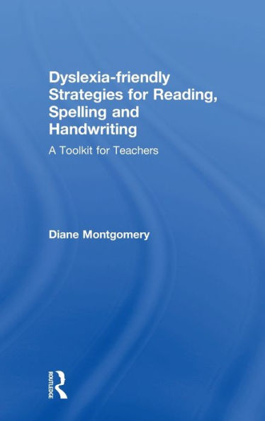 Dyslexia-friendly Strategies for Reading, Spelling and Handwriting: A Toolkit Teachers