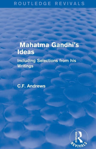 Routledge Revivals: Mahatma Gandhi's Ideas (1929): Including Selections from his Writings