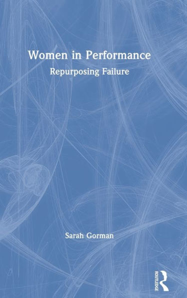 Women in Performance: Repurposing Failure / Edition 1