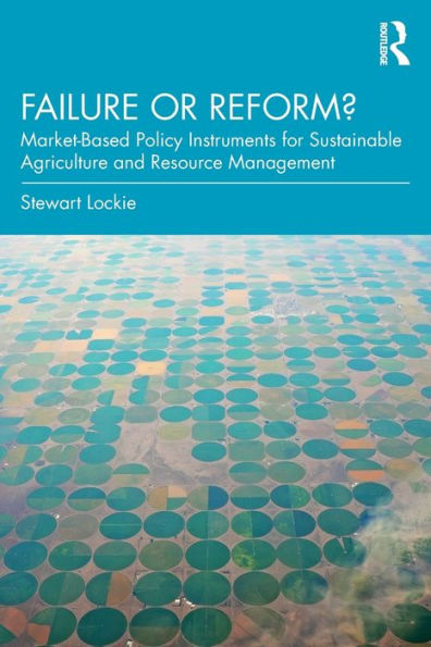 Failure or Reform?: Market-Based Policy Instruments for Sustainable Agriculture and Resource Management / Edition 1