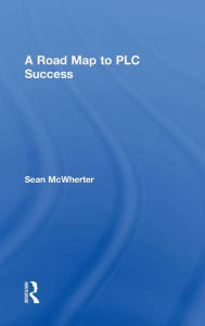 Title: A Road Map to PLC Success, Author: Sean McWherter