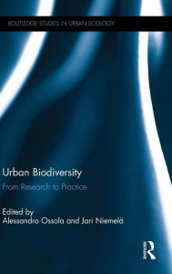 Title: Urban Biodiversity: From Research to Practice / Edition 1, Author: Alessandro Ossola