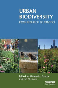 Title: Urban Biodiversity: From Research to Practice / Edition 1, Author: Alessandro Ossola