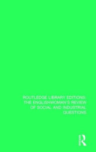 Title: The Englishwoman's Review of Social and Industrial Questions: 1887 / Edition 1, Author: Janet Horowitz Murray