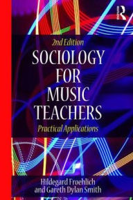 Title: Sociology for Music Teachers: Practical Applications / Edition 2, Author: Hildegard Froehlich