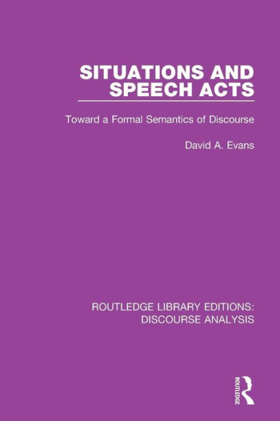 Situations and Speech Acts: Toward a Formal Semantics of Discourse / Edition 1