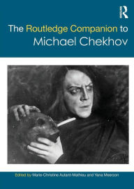 Title: The Routledge Companion to Michael Chekhov / Edition 1, Author: MARIE-CHRISTINE AUTANT-MATHIEU