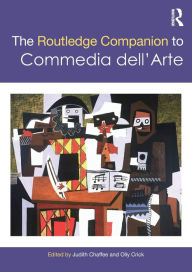 Title: The Routledge Companion to Commedia dell'Arte / Edition 1, Author: Judith Chaffee
