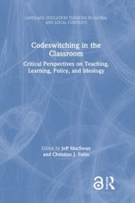 Title: Codeswitching in the Classroom: Critical Perspectives on Teaching, Learning, Policy, and Ideology / Edition 1, Author: Jeff MacSwan