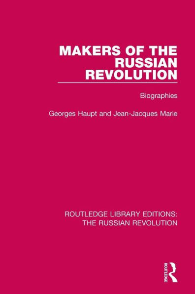 Makers of the Russian Revolution: Biographies / Edition 1