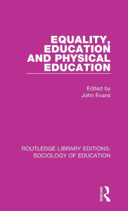Title: Equality, Education, and Physical Education, Author: John Evans
