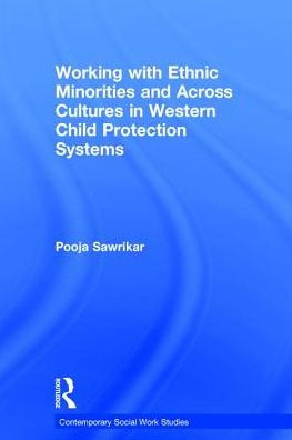 Working with Ethnic Minorities and Across Cultures in Western Child Protection Systems / Edition 1