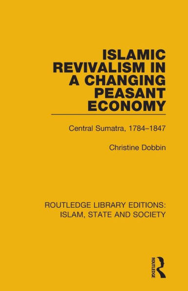 Islamic Revivalism in a Changing Peasant Economy: Central Sumatra, 1784-1847 / Edition 1