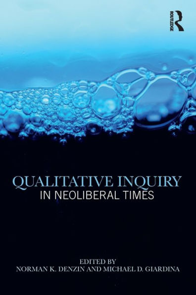 Qualitative Inquiry in Neoliberal Times / Edition 1