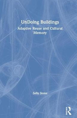 UnDoing Buildings: Adaptive Reuse and Cultural Memory