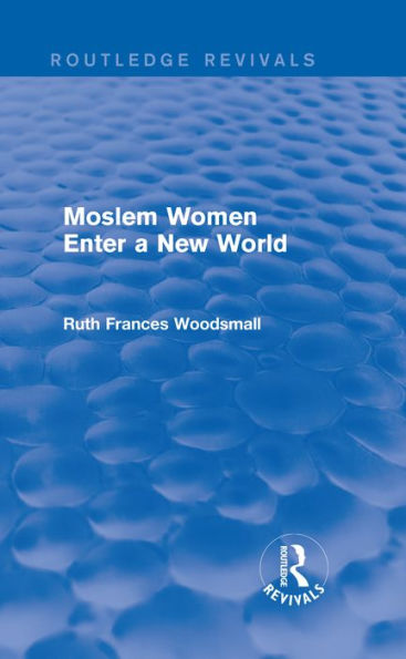 Routledge Revivals: Moslem Women Enter a New World (1936) / Edition 1