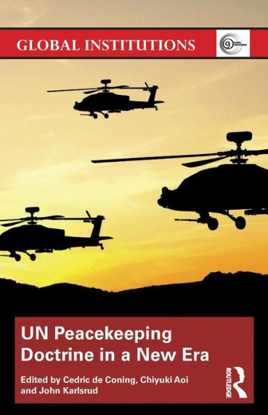 UN Peacekeeping Doctrine in a New Era: Adapting to Stabilisation, Protection and New Threats / Edition 1