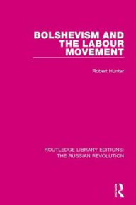 Title: Bolshevism and the Labour Movement, Author: Robert Hunter