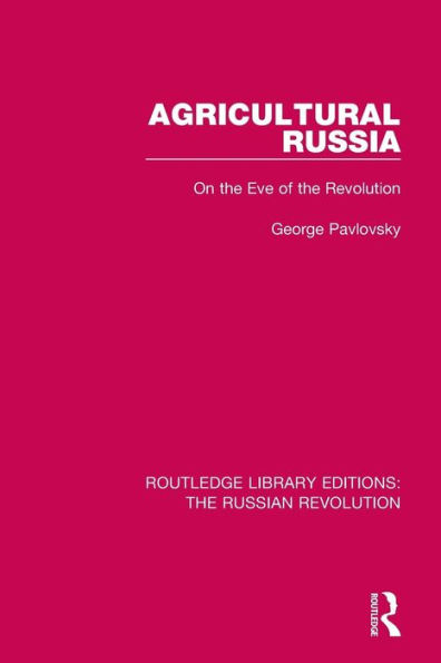 Agricultural Russia: On the Eve of the Revolution / Edition 1