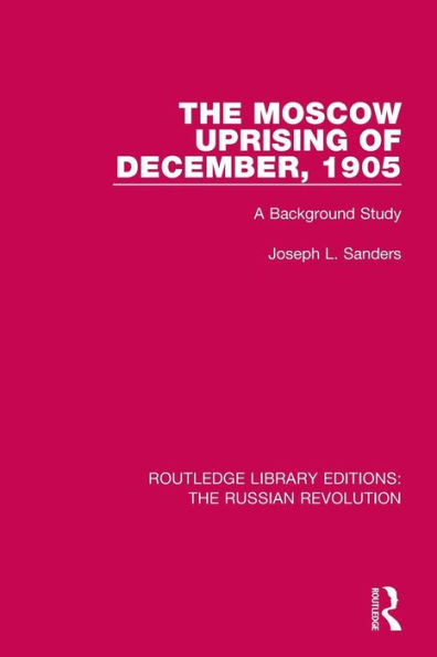 The Moscow Uprising of December, 1905: A Background Study / Edition 1