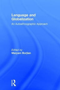 Title: Language and Globalization: An Autoethnographic Approach, Author: Maryam Borjian