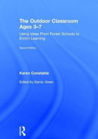 Title: The Outdoor Classroom Ages 3-7: Using Ideas From Forest Schools to Enrich Learning, Author: Karen Constable