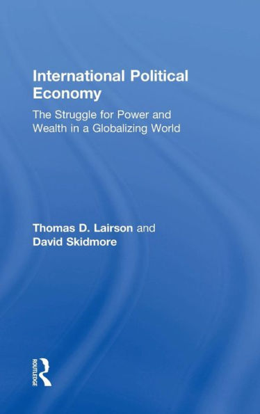 International Political Economy: The Struggle for Power and Wealth in a Globalizing World / Edition 1