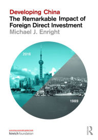Title: Developing China: The Remarkable Impact of Foreign Direct Investment / Edition 1, Author: Michael J. Enright