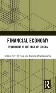 Title: Financial Economy: Evolutions at the Edge of Crises / Edition 1, Author: Smita Roy Trivedi