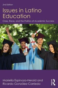 Title: Issues in Latino Education: Race, School Culture, and the Politics of Academic Success / Edition 2, Author: Mariella Espinoza-Herold