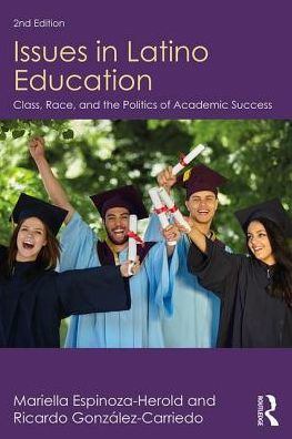 Issues in Latino Education: Race, School Culture, and the Politics of Academic Success / Edition 2