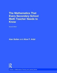 Title: The Mathematics That Every Secondary School Math Teacher Needs to Know, Author: Alan Sultan