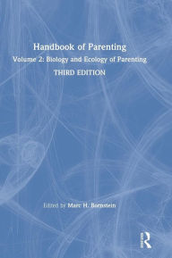Title: Handbook of Parenting: Volume 2: Biology and Ecology of Parenting, Third Edition / Edition 3, Author: Marc H. Bornstein