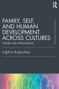 Title: Family, Self, and Human Development Across Cultures: Theory and Applications / Edition 1, Author: Cigdem Kagitcibasi