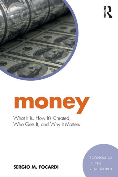 Money: What It Is, How It's Created, Who Gets It, and Why It Matters / Edition 1