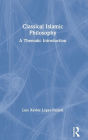 Classical Islamic Philosophy: A Thematic Introduction / Edition 1